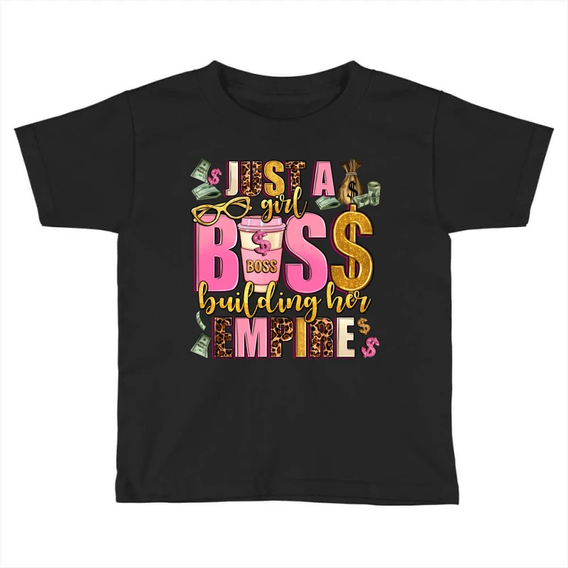 Just A Girl Boss Building Her Empire Toddler T-shirt