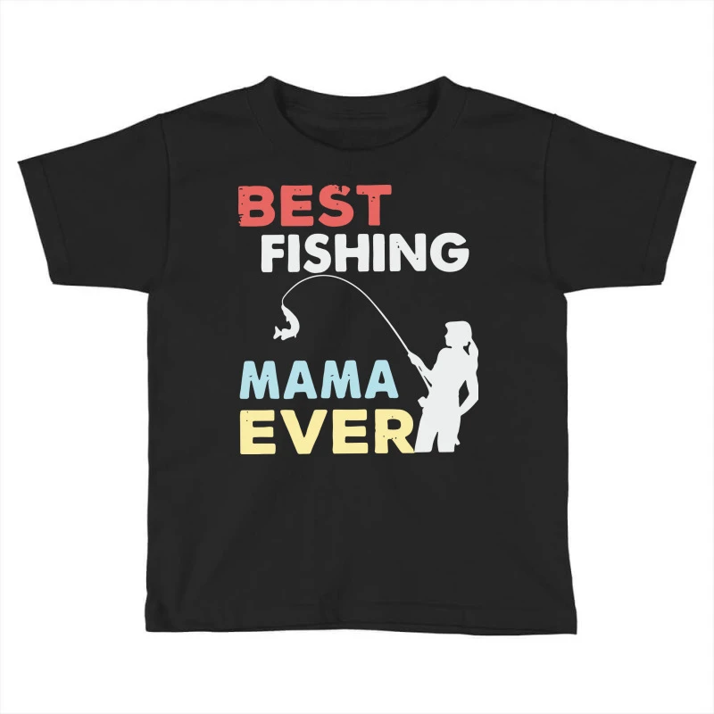 Best Fishing Mama Ever Toddler T-shirt