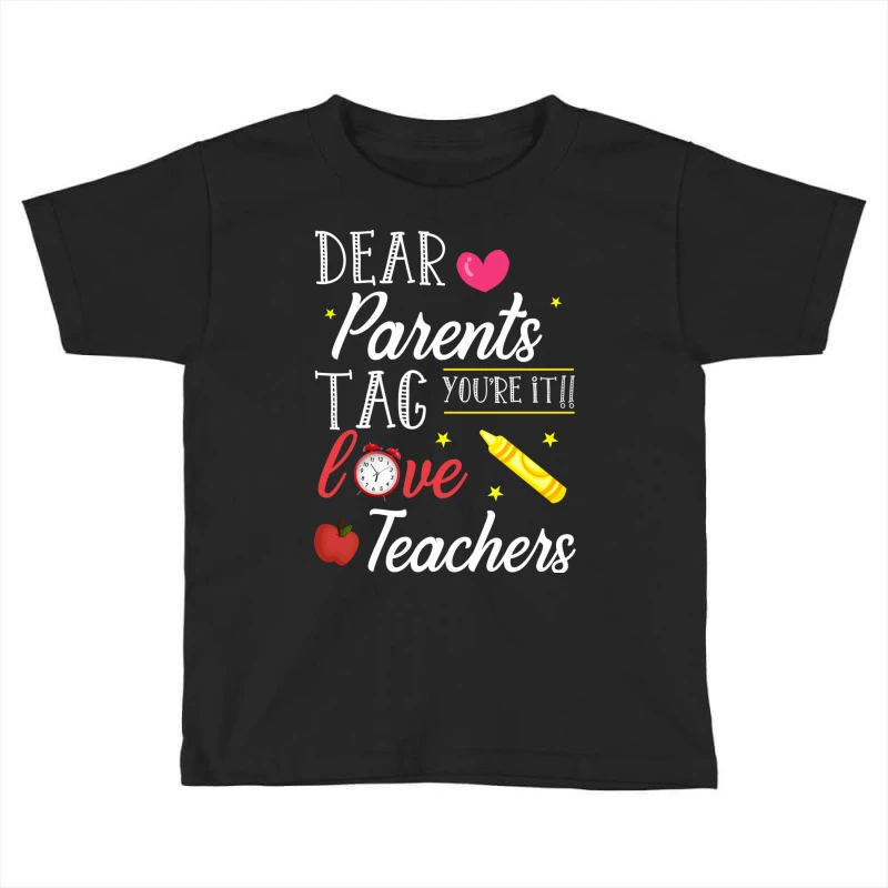 Dear Parents Tag You Re It Love Teacher Funny Toddler T-shirt