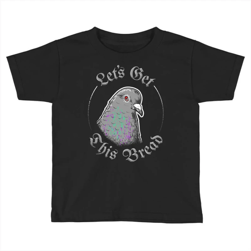 Pigeon Let S Get This Bread Toddler T-shirt