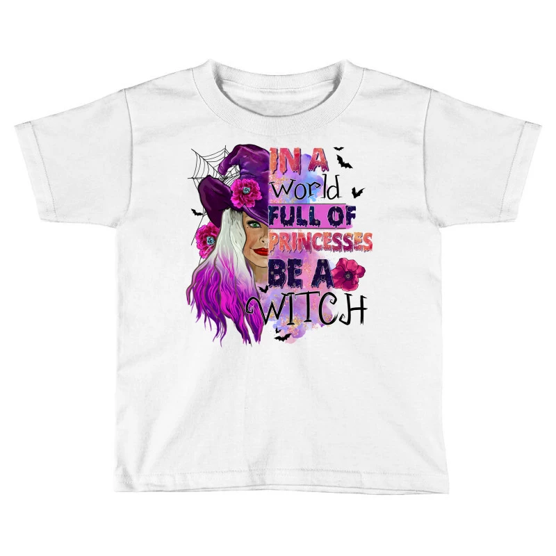 In A World Full Of Princesses Be A Witch Toddler T-shirt