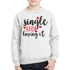 Single And Loving It Happy Valentine S Day Romanti Youth Sweatshirt