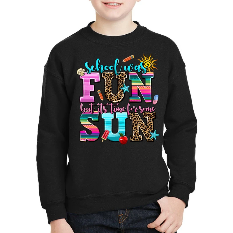 School Was Fun But Its Time For Some Sun Youth Sweatshirt